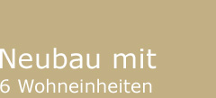 Neubau mit 6 Wohneinheiten